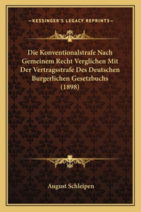 Konventionalstrafe Nach Gemeinem Recht Verglichen Mit Der Vertragsstrafe Des Deutschen Burgerlichen Gesetzbuchs (1898)