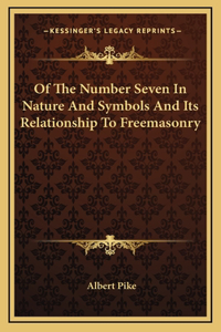 Of The Number Seven In Nature And Symbols And Its Relationship To Freemasonry