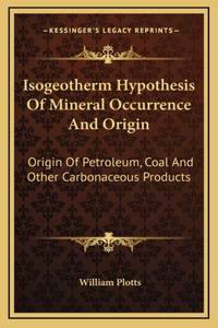 Isogeotherm Hypothesis Of Mineral Occurrence And Origin