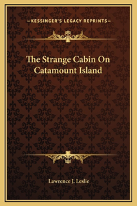 The Strange Cabin On Catamount Island
