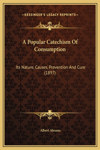 A Popular Catechism Of Consumption