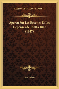 Apercu Sur Les Recettes Et Les Depenses de 1830 a 1847 (1847)