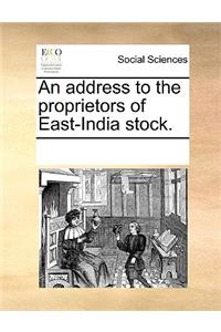 An address to the proprietors of East-India stock.