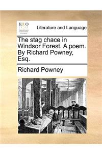 The Stag Chace in Windsor Forest. a Poem. by Richard Powney, Esq.