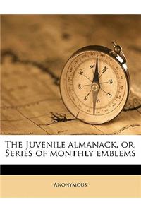 The Juvenile Almanack, Or, Series of Monthly Emblems