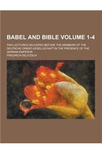 Babel and Bible; Two Lectures Delivered Before the Members of the Deutsche Orient-Gesellschaft in the Presence of the German Emperor Volume 1-4