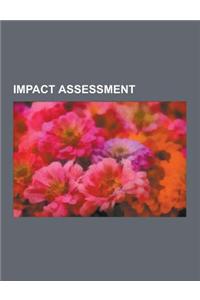 Impact Assessment: Technology Assessment, Environmental Impact Assessment, Impact Evaluation, Life Cycle Assessment, Program Evaluation,