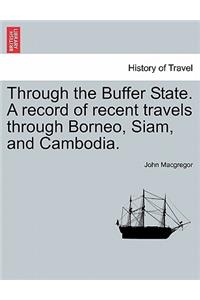 Through the Buffer State. a Record of Recent Travels Through Borneo, Siam, and Cambodia.