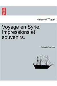 Voyage En Syrie. Impressions Et Souvenirs.