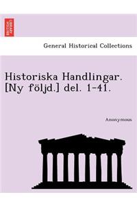 Historiska Handlingar. [Ny Foljd.] del. 1-41.