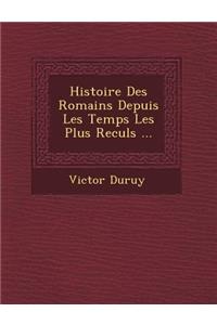 Histoire Des Romains Depuis Les Temps Les Plus Recul�s ...