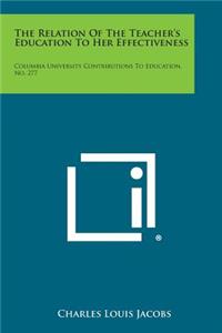 Relation of the Teacher's Education to Her Effectiveness