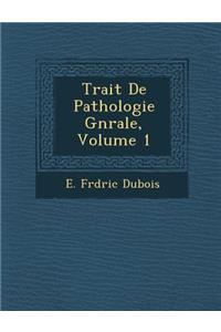 Trait de Pathologie G N Rale, Volume 1