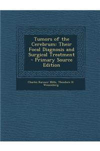 Tumors of the Cerebrum: Their Focal Diagnosis and Surgical Treatment