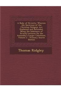 A Body of Divinity: Wherein the Doctrines of the Christian Religion Are Explained and Defended, Being the Substance of Several Lectures on the Assembly's Larger Catechism, Volume 2