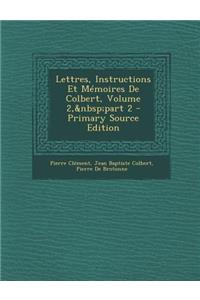 Lettres, Instructions Et Memoires de Colbert, Volume 2, Part 2