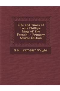 Life and Times of Louis Phillipe, King of the French