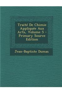 Traite de Chimie Appliquee Aux Arts, Volume 5