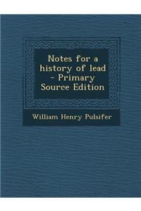 Notes for a History of Lead