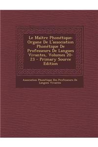 Le Maitre Phonetique: Organe de L'Association Phonetique de Professeurs de Langues Vivantes, Volumes 20-23