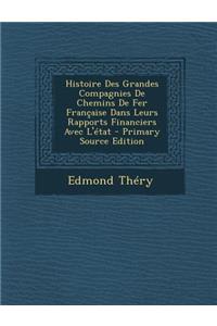 Histoire Des Grandes Compagnies de Chemins de Fer Francaise Dans Leurs Rapports Financiers Avec L'Etat