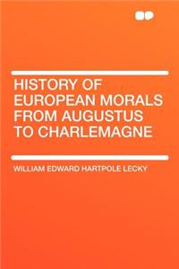 History of European Morals from Augustus to Charlemagne