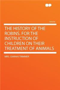 The History of the Robins. for the Instruction of Children on Their Treatment of Animals