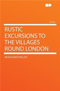 Rustic Excursions to the Villages Round London