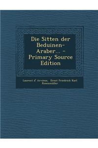 Die Sitten Der Beduinen-Araber... - Primary Source Edition