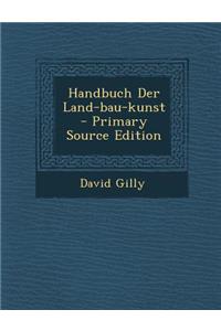 Handbuch Der Land-Bau-Kunst - Primary Source Edition