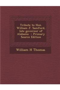 Tribute to Hon. William J. Samford, Late Governor of Alabama