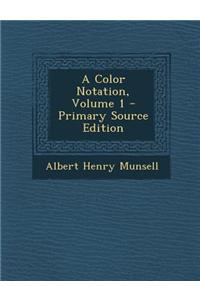 A Color Notation, Volume 1 - Primary Source Edition