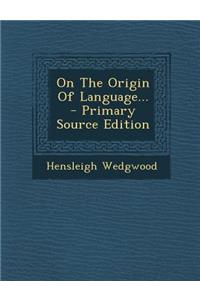 On the Origin of Language...