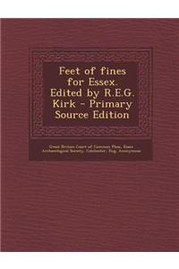 Feet of Fines for Essex. Edited by R.E.G. Kirk - Primary Source Edition