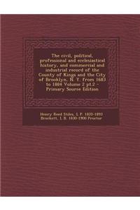 The Civil, Political, Professional and Ecclesiastical History, and Commercial and Industrial Record of the County of Kings and the City of Brooklyn, N