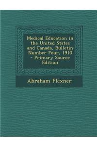 Medical Education in the United States and Canada, Bulletin Number Four, 1910 - Primary Source Edition