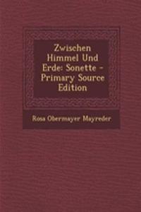 Zwischen Himmel Und Erde: Sonette - Primary Source Edition