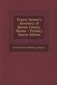 Prairie Farmer's Directory of Bureau County, Illinois - Primary Source Edition