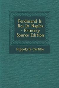 Ferdinand Ii, Roi De Naples - Primary Source Edition