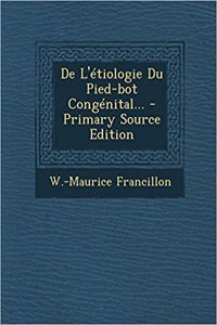 De L'étiologie Du Pied-bot Congénital... - Primary Source Edition