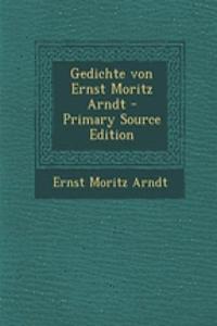 Gedichte Von Ernst Moritz Arndt - Primary Source Edition