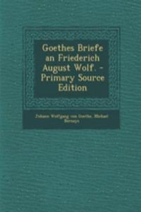 Goethes Briefe an Friederich August Wolf. - Primary Source Edition