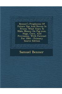 Benner's Prophecies of Future Ups and Downs in Prices