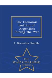 The Economic Position of Argentina During the War - War College Series