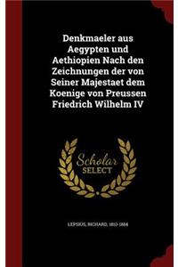 Denkmaeler Aus Aegypten Und Aethiopien Nach Den Zeichnungen Der Von Seiner Majestaet Dem Koenige Von Preussen Friedrich Wilhelm IV