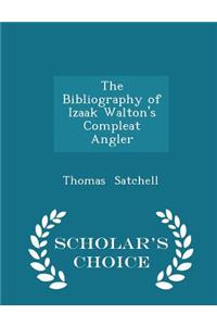 The Bibliography of Izaak Walton's Compleat Angler - Scholar's Choice Edition