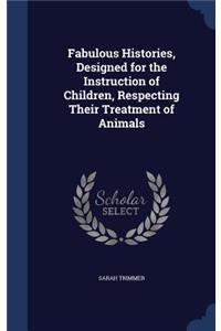 Fabulous Histories, Designed for the Instruction of Children, Respecting Their Treatment of Animals