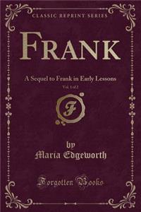 Frank, Vol. 1 of 2: A Sequel to Frank in Early Lessons (Classic Reprint)