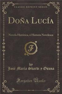 Doï¿½a Lucï¿½a: Novela Histï¿½rica, ï¿½ Historia Novelesca (Classic Reprint)