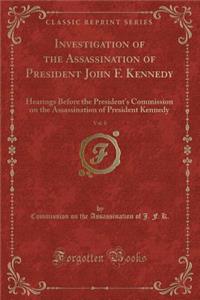 Investigation of the Assassination of President John F. Kennedy, Vol. 8: Hearings Before the President's Commission on the Assassination of President Kennedy (Classic Reprint)